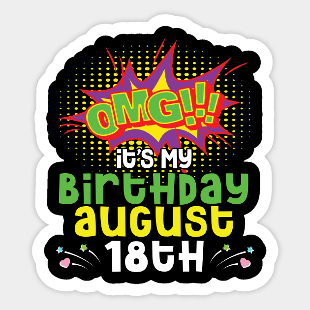 OMG It's My Birthday On August 18th Happy Birthday To Me You Daddy Mommy Brother Sister Son Daughter Sticker by joandraelliot